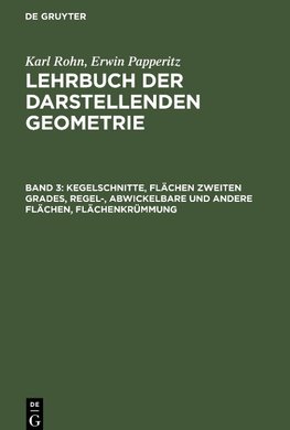 Lehrbuch der darstellenden Geometrie, Band 3, Kegelschnitte, Flächen zweiten Grades, regel-, abwickelbare und andere Flächen, Flächenkrümmung