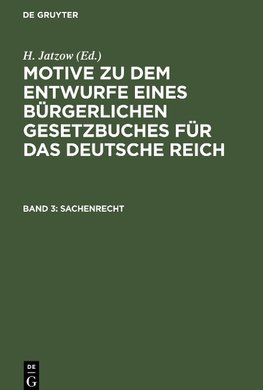 Motive zu dem Entwurfe eines Bürgerlichen Gesetzbuches für das Deutsche Reich, Band 3, Sachenrecht