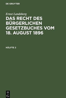 Das Recht des Bürgerlichen Gesetzbuches vom 18. August 1896, Hälfte 2, Das Recht des Bürgerlichen Gesetzbuches vom 18. August 1896 Hälfte 2