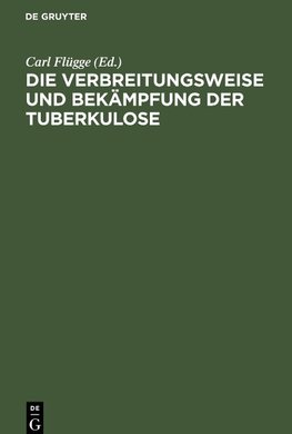 Die Verbreitungsweise und Bekämpfung der Tuberkulose