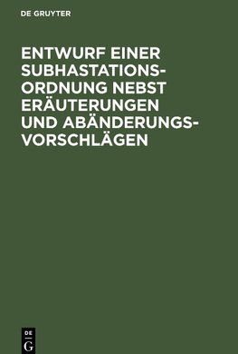 Entwurf einer Subhastations-Ordnung nebst Eräuterungen und Abänderungs-Vorschlägen