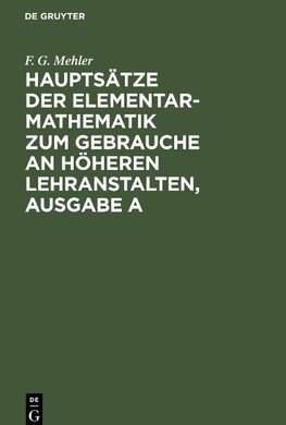 Hauptsätze der Elementar-Mathematik zum Gebrauche an höheren Lehranstalten, Ausgabe A