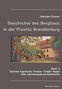 Beiträge zur Geschichte des Bergbaus in der Provinz Brandenburg, Band V