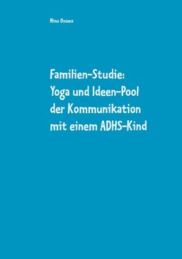 Familien-Studie: Yoga und Ideen-Pool der Kommunikation mit einem ADHS-Kind