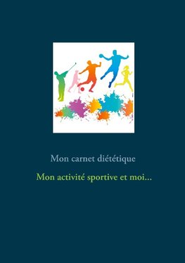 Mon carnet diététique : mon activité sportive et moi...