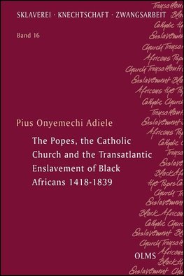 The Popes, the Catholic Church and the Transatlantic Enslavement of Black Africans 1418-1839