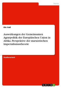 Auswirkungen der Gemeinsamen Agrarpolitik der Europäischen Union in Afrika. Perspektive der marxistischen Imperialismustheorie