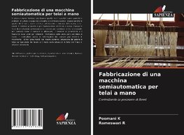 Fabbricazione di una macchina semiautomatica per telai a mano