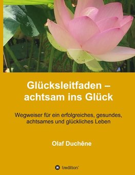 Glücksleitfaden - achtsam ins Glück