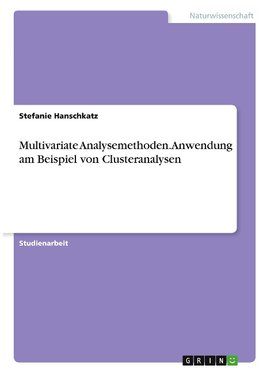 Multivariate Analysemethoden. Anwendung am Beispiel von Clusteranalysen