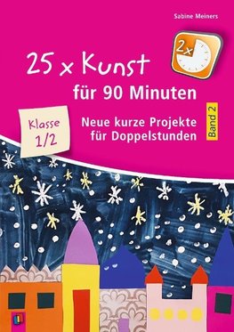 25 x Kunst für 90 Minuten - Band 2 - Klasse 1/2