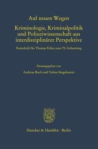 Auf neuen Wegen. Kriminologie, Kriminalpolitik und Polizeiwissenschaft aus interdisziplinärer Perspektive.