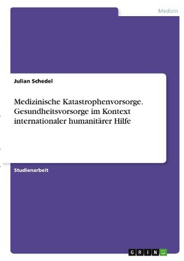 Medizinische Katastrophenvorsorge. Gesundheitsvorsorge im Kontext internationaler humanitärer Hilfe