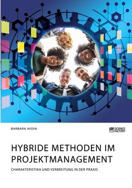 Hybride Methoden im Projektmanagement. Charakteristika und Verbreitung in der Praxis