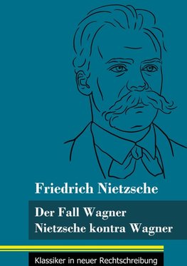 Der Fall Wagner / Nietzsche kontra Wagner