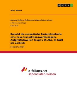 Braucht die europäische Fusionskontrolle eine neue transaktionswertbezogene Aufgreifschwelle? Taugt § 35 Abs. 1a GWB als Vorbild?