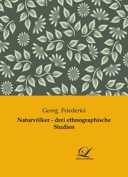 Naturvölker - drei ethnographische Studien