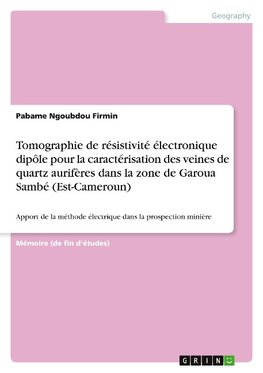 Tomographie de résistivité électronique dipôle pour la caractérisation des veines de quartz aurifères dans la zone de Garoua Sambé (Est-Cameroun)