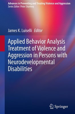 Applied Behavior Analysis Treatment of Violence and Aggression in Persons with Neurodevelopmental Disabilities