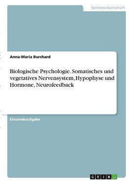 Biologische Psychologie. Somatisches und vegetatives Nervensystem, Hypophyse und Hormone, Neurofeedback