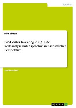 Pro-Contra Irakkrieg 2003. Eine Redeanalyse unter sprachwissenschaftlicher Perspektive