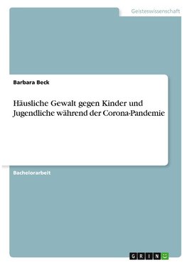 Häusliche Gewalt gegen Kinder und Jugendliche während der Corona-Pandemie