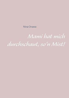 Mami hat mich durchschaut, so'n Mist!