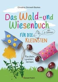 Das Wald- und Wiesenbuch für die Kleinsten. Basteln, spielen, lernen ab 3 Jahren