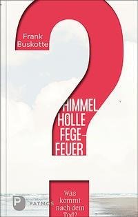 Himmel, Hölle, Fegefeuer - Was kommt nach dem Tod?