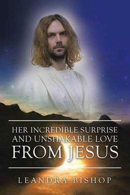 Her Incredible Surprise and Unshakable Love from Jesus