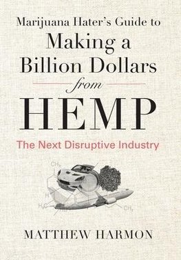 Marijuana Hater's Guide to Making a Billion Dollars from Hemp