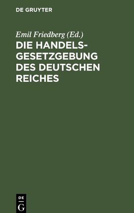 Die Handelsgesetzgebung des Deutschen Reiches