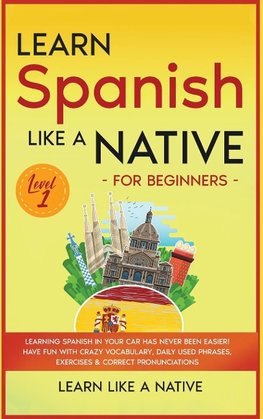 Learn Spanish Like a Native for Beginners - Level 1