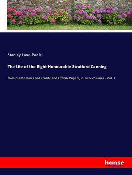 The Life of the Right Honourable Stratford Canning