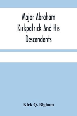 Major Abraham Kirkpatrick And His Descendents