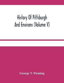 History Of Pittsburgh And Environs (Volume V)