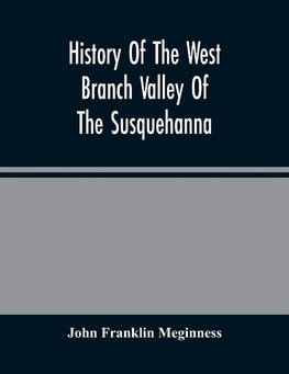 History Of The West Branch Valley Of The Susquehanna