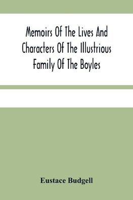 Memoirs Of The Lives And Characters Of The Illustrious Family Of The Boyles