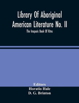 Library Of Aboriginal American Literature No. Ii; The Iroquois Book Of Rites