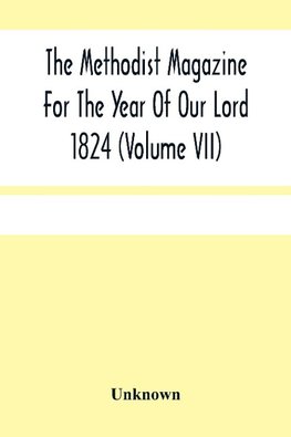 The Methodist Magazine For The Year Of Our Lord 1824 (Volume Vii)