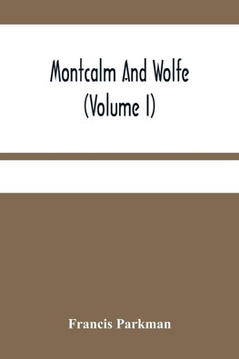 Montcalm And Wolfe (Volume I)