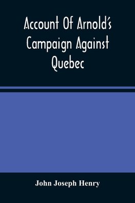 Account Of Arnold'S Campaign Against Quebec