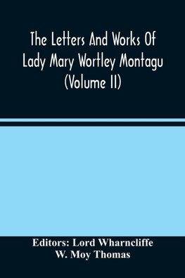 The Letters And Works Of Lady Mary Wortley Montagu (Volume Ii)