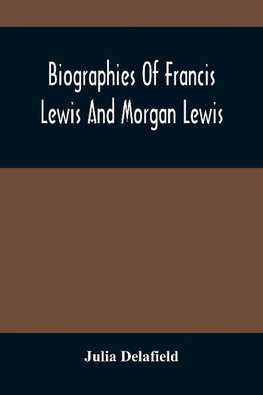 Biographies Of Francis Lewis And Morgan Lewis