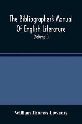 The Bibliographer'S Manual Of English Literature