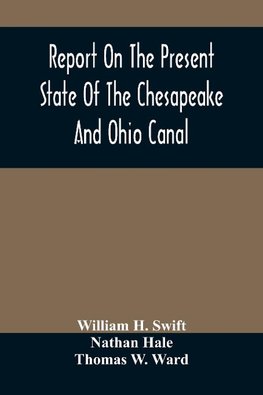 Report On The Present State Of The Chesapeake And Ohio Canal