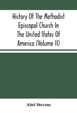 History Of The Methodist Episcopal Church In The United States Of America (Volume Ii)