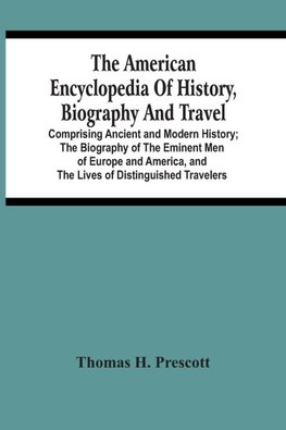 The American Encyclopedia Of History, Biography And Travel