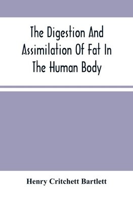 The Digestion And Assimilation Of Fat In The Human Body