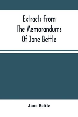 Extracts From The Memorandums Of Jane Bettle